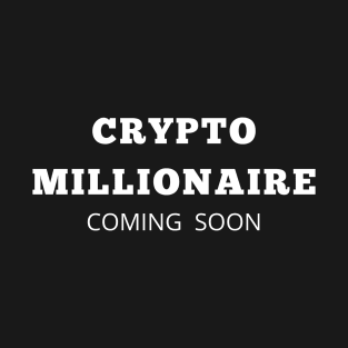 Cripto millionaire coming soon T-Shirt