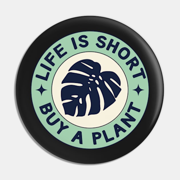 Monstera Life Is Short Buy A Plant Pin by larfly