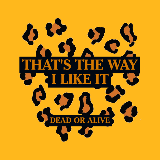 DEAD OR ALIVE - THAT'S THE WAY I LIKE IT by mikevidalart