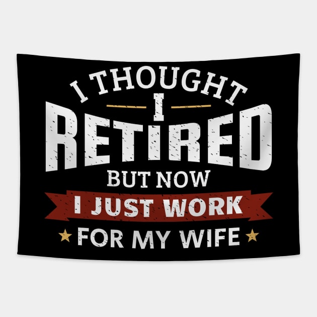 I tought I retired, but now I just work for my wife Tapestry by RusticVintager