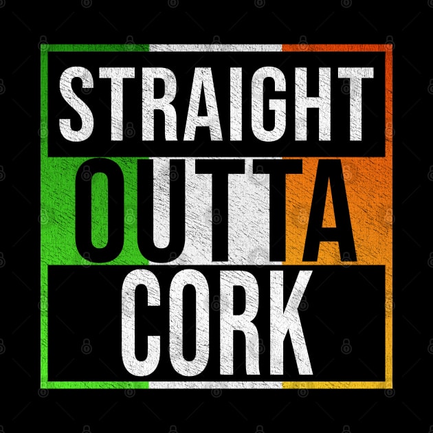 Straight Outta Cork - Gift for Irish, Irishmen , Irishwomen,paddy, From Cork in Ireland Irish by Country Flags