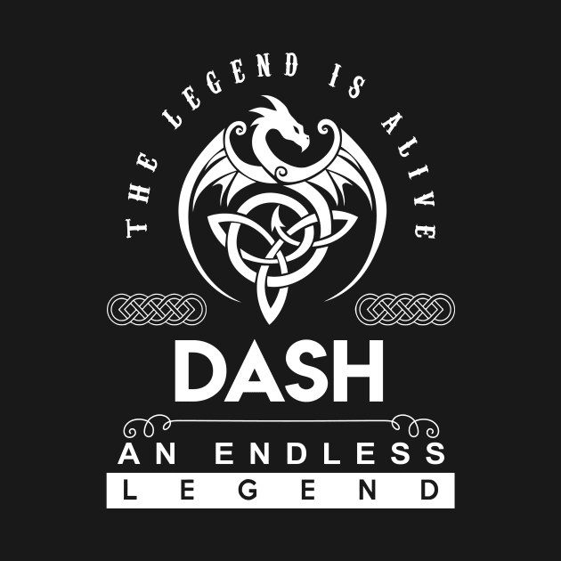 Dash Name T Shirt - The Legend Is Alive - Dash An Endless Legend Dragon Gift Item by riogarwinorganiza