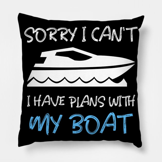 SORRY I CAN'T, I HAVE PLANS WITH MY BOAT Pillow by INNATE APPAREL