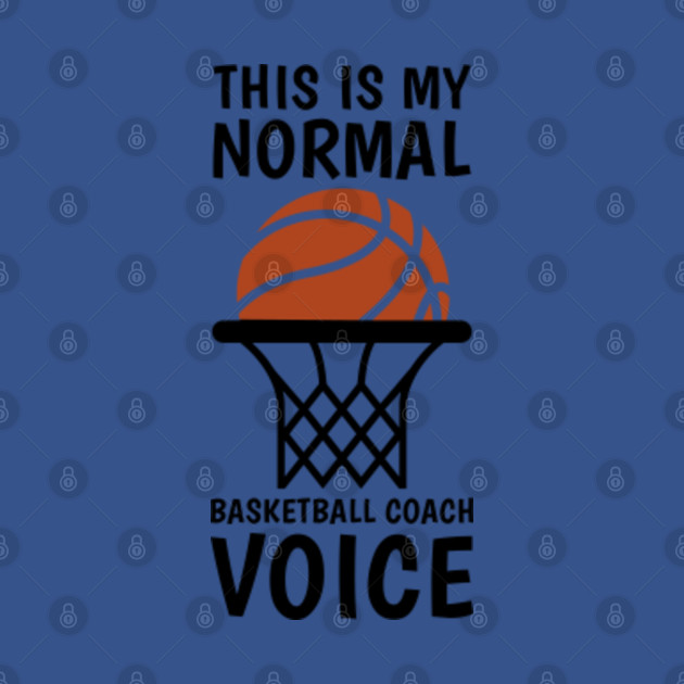 Disover this is my normal basketball coach voice - Basketball - T-Shirt