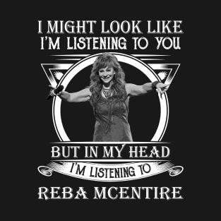 I May Look Like I'm Listening To You Funny Reba Singer T-Shirt