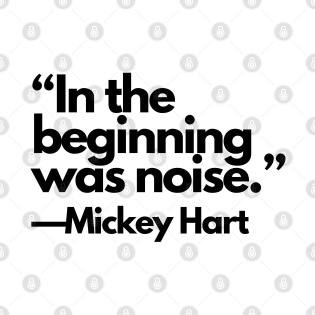 “In the beginning was Noise.” —Mickey Hart by drumweaver