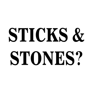 Sticks And Stones? T-Shirt