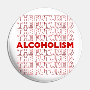 The Future Is Alcoholism ///// Typographic Booze/Alcohol Lover Pin