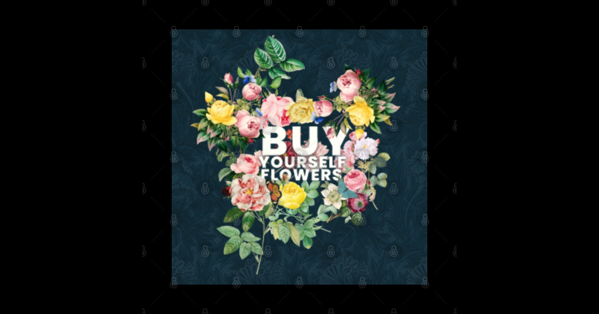 Self Love Buy Yourself Flowers I Can Buy Myself Flowers