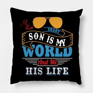 My smart son is my world and me his life Pillow