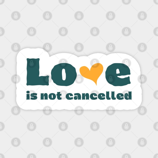 love is not cancelled Magnet by Tshirtiz