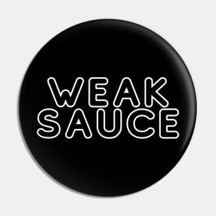 Weak Sauce Pin