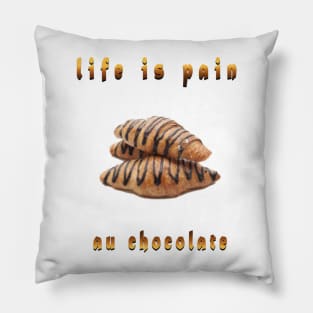 life is pain au chocolate Pillow