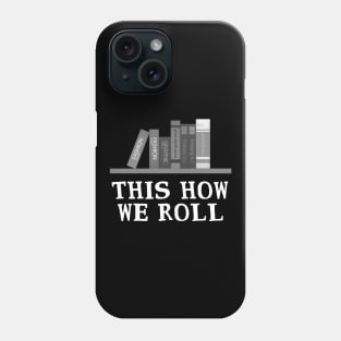 'This Is How We Roll' Awesome Books Shirt Phone Case