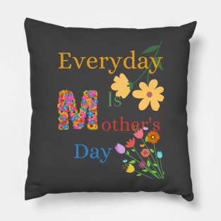 Everyday is Mothers Day, Mothers Day, Mums Pillow