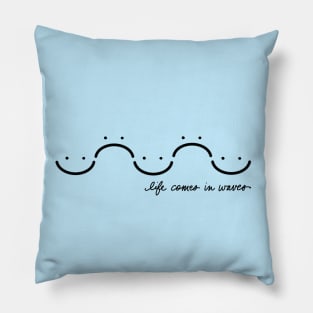 Life comes in waves Pillow