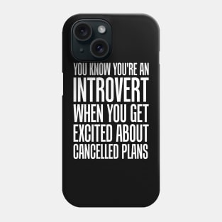 Introverts Love Cancelled Plans Phone Case
