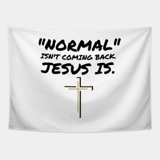 NORMAL ISN'T COMING BACK JESUS IS Tapestry