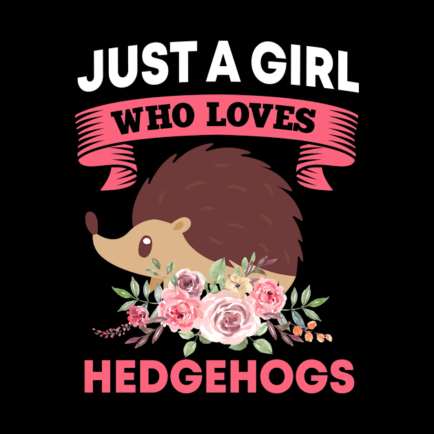 Just A Girl Who Loves Hedgehogs Clothes Outfit Gift Hedgehog by TheTeeBee