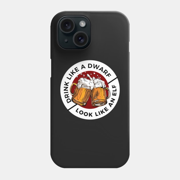 Drink Like a Dwarf - Look Like an Elf - Black - Fantasy Funny Beer Phone Case by Fenay-Designs