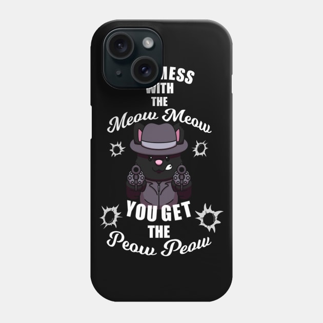 You Mess With The Meow Meow You Get The Peow Peow Phone Case by TheMaskedTooner