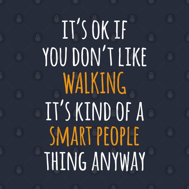 Walking Funny Gift Idea | It's Ok If You Don't Like Walking by seifou252017