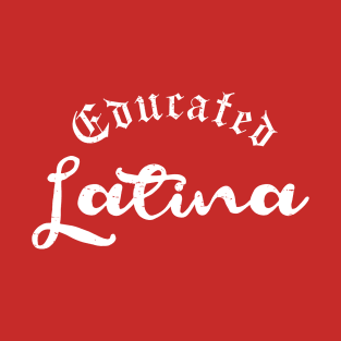 Educated Latina T-Shirt