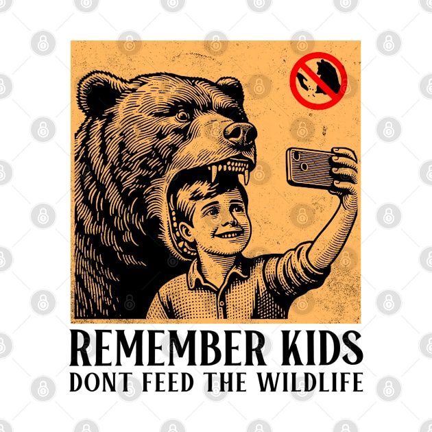 Remember Kids Dont Feed The Wildlife by DeeJaysDesigns