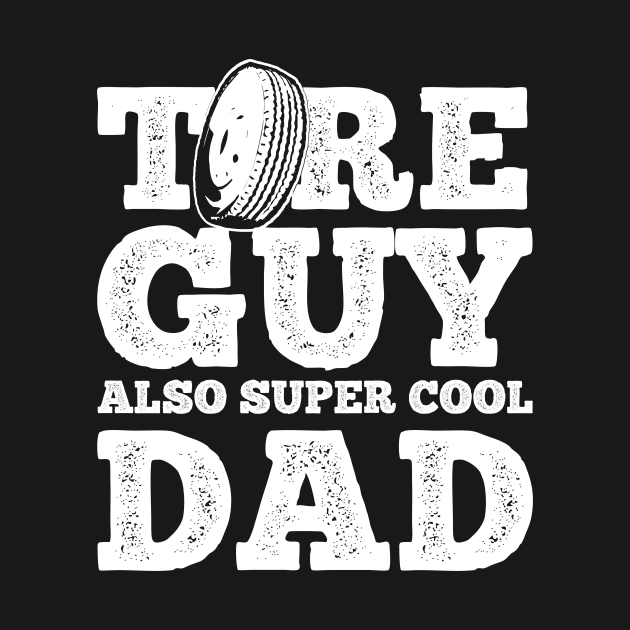 Tire Guy Dad Mechanic by maxcode