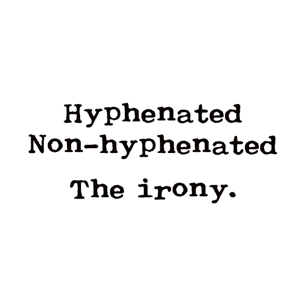 Hyphenated. Non-hyphenated. The irony. by Hook, Line, and Stinker--Puns & More