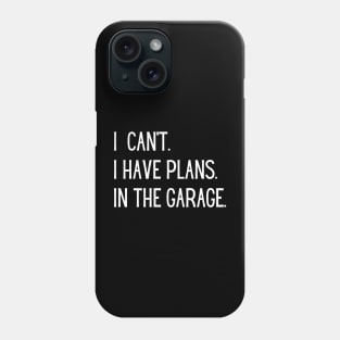 I Can't I Have Plans In The Garage Phone Case