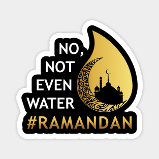 No Not Even Water Fasting Ramadan Magnet