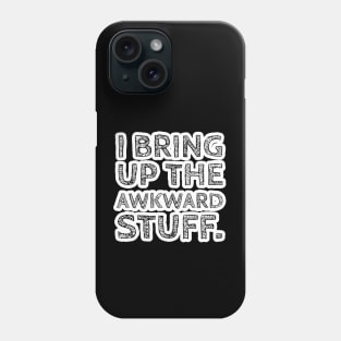 I Bring up the Awkward Stuff Version 2 Phone Case