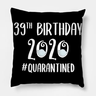 39th Birthday 2020 Quarantined Pillow