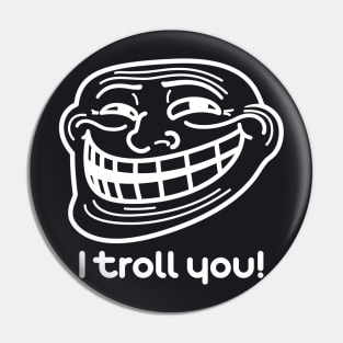 I Troll You Pin