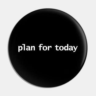 Plan For Today Typography Minimal White Text Pin