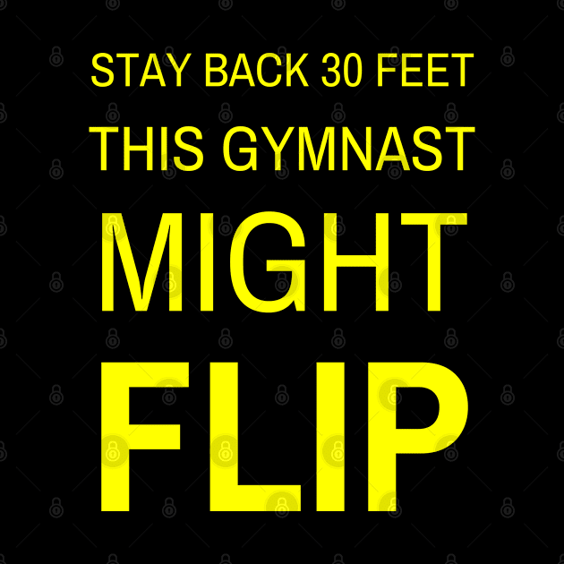 Stay Back 30 Feet Gymnast Might Flip by jutulen