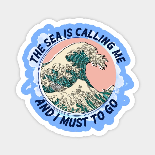 The Sea is Calling Me and I Must to Go!! Magnet by HarlinDesign