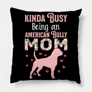 Kinda Busy Being An American Bully Mom Pillow