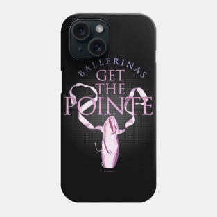 (Ballerinas) Get The Pointe Phone Case