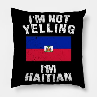 I'm Not Yelling I'm Haitian Pillow