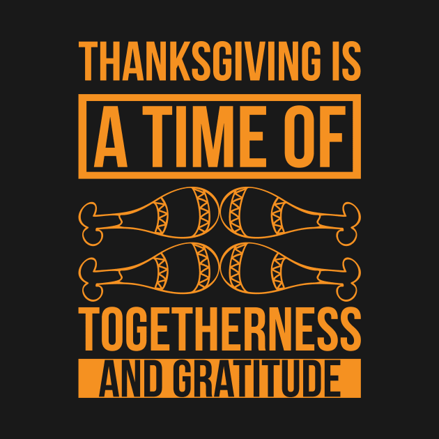 Thanksgiving Is A Time Of Togetherness And Gratitude  T Shirt For Women Men by Xamgi