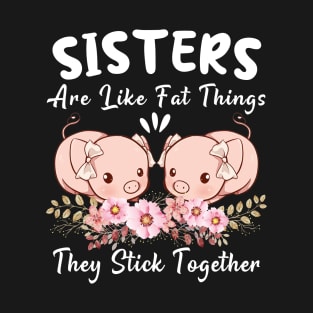 Sisters Are Like Fat Thighs They Stick Together - Funny Pig Animal Flowers Gag Quotes T-Shirt