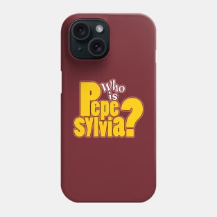 Who is Pepe Sylvia? Phone Case