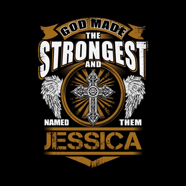 Jessica Name T Shirt - God Found Strongest And Named Them Jessica Gift Item by reelingduvet