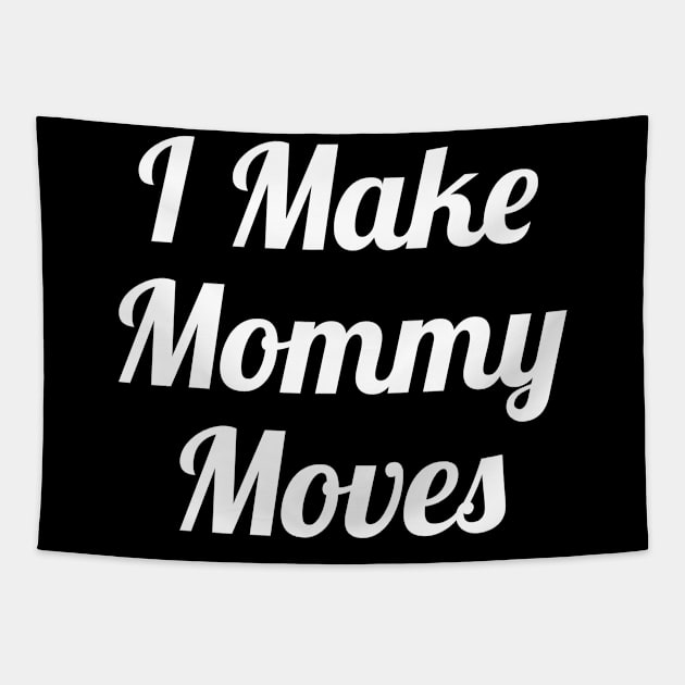 I Make Mommy Moves Tapestry by evokearo