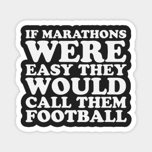 If Marathons Were Easy They Would Call It Football Funny Marathon Magnet