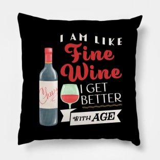 I am like fine wine I get better with age Pillow