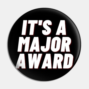 it's a major award Pin