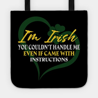 I'm Irish You Could Handle Me Even If Came With Instruction Tote